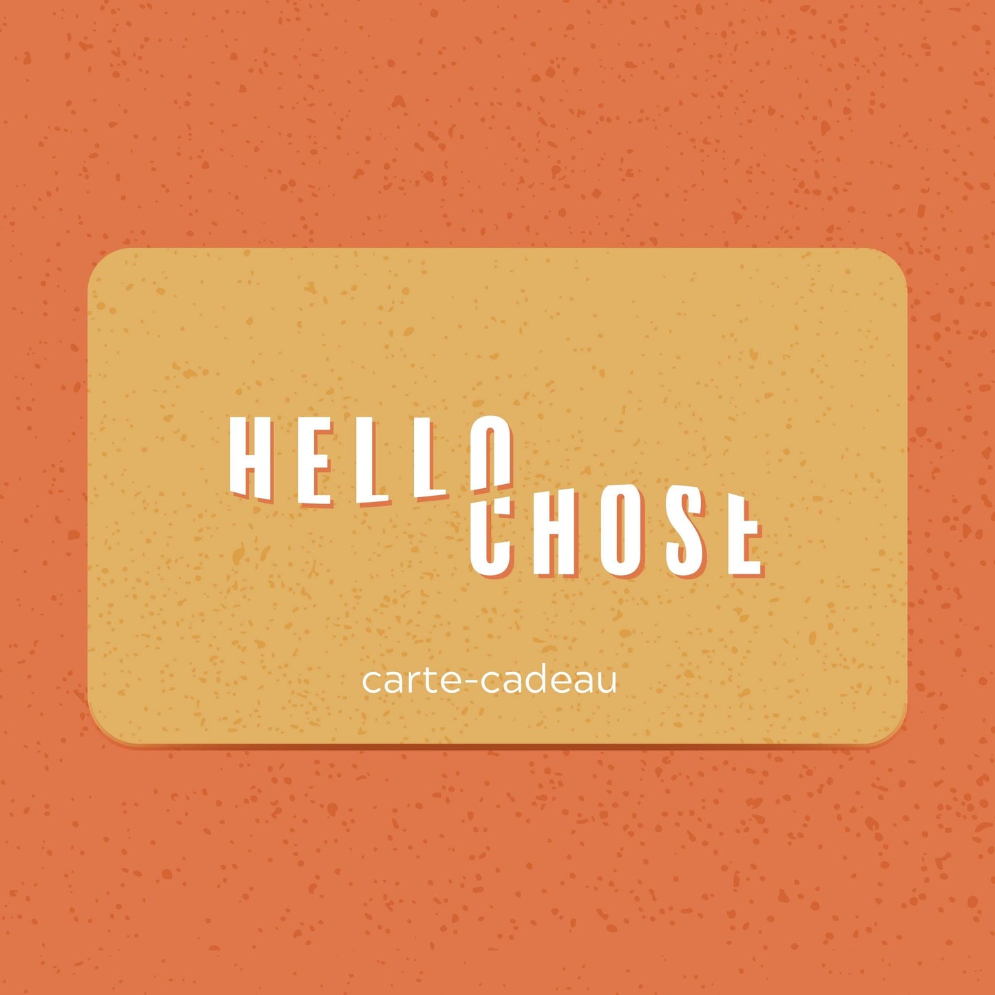 Carte-cadeau Hello Chose Hello Chose