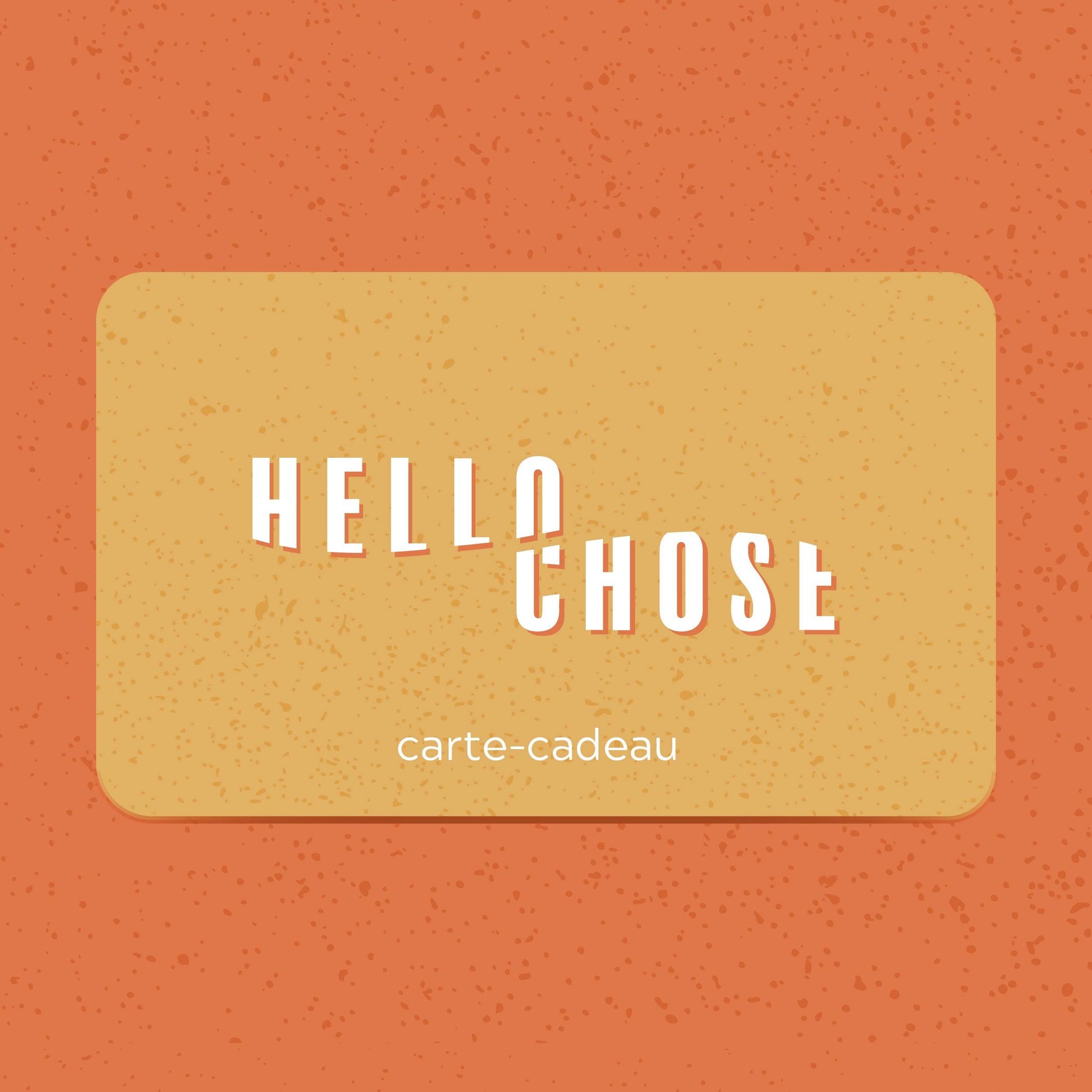 Carte-cadeau Hello Chose Hello Chose